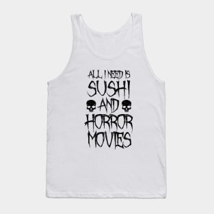 All I Need Is Sushi And Horror Movies Tank Top